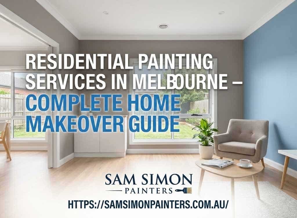Residential Painting Services in Melbourne – Complete Home Makeover Guide
